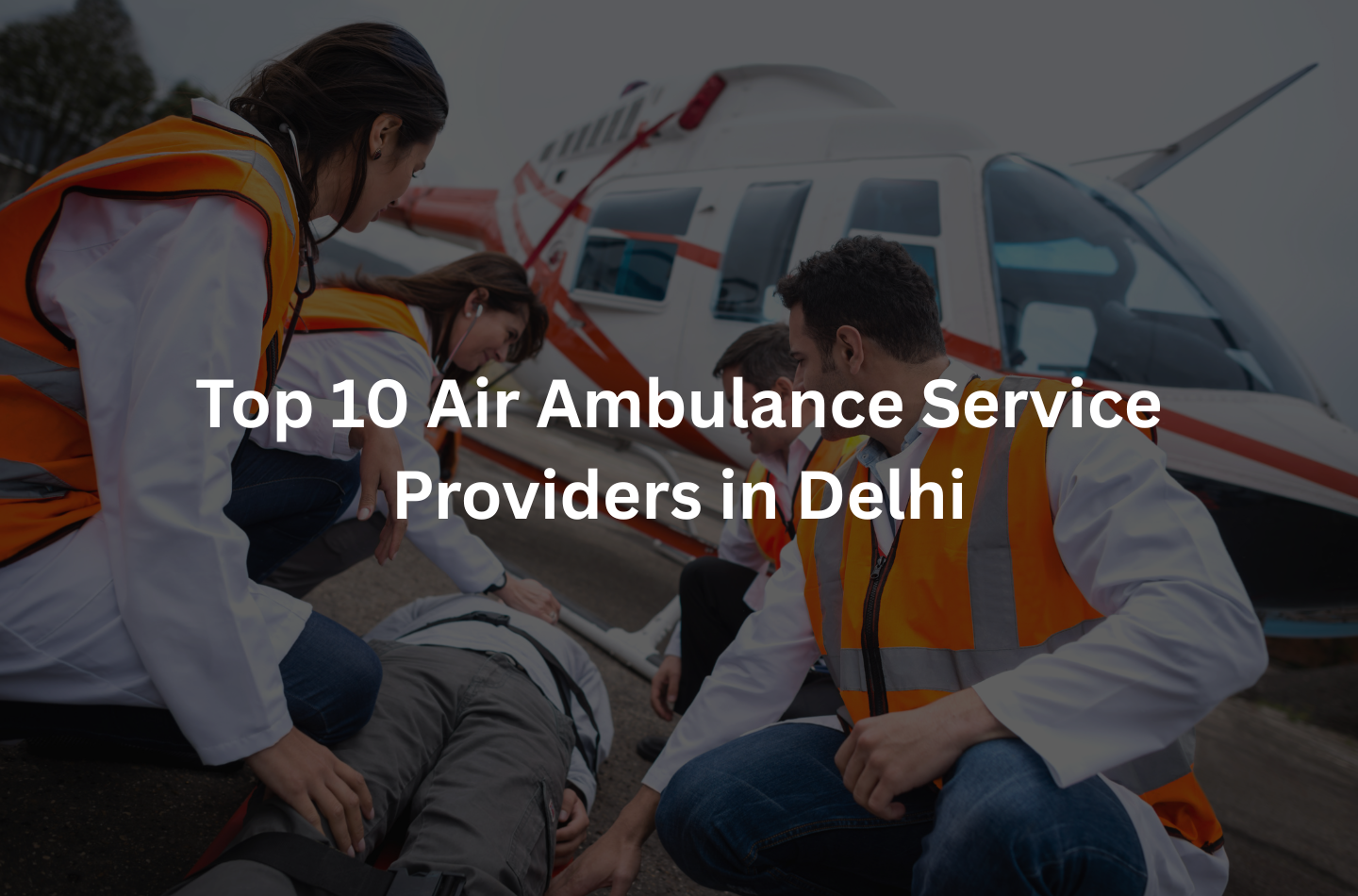 Top 10 Air Ambulance Service Providers in Delhi